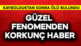 Güzel fenomenden korkunç haber! Kaybolduktan sonra ölü bulundu