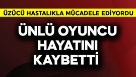 Üzücü hastalıkla mücadele ediyordu! Ünlü oyuncu hayatını kaybetti