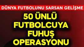 Dünya futbolunu sarsan gelişme!  50 ünlü futbolcuya fuhuş operasyonu