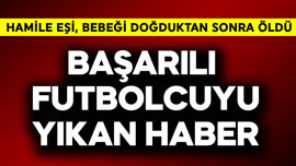 Başarılı futbolcuyu yıkan haber! Hamile eşi, bebeği doğurduktan sonra öldü