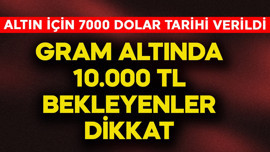 Gram altında 10 bin TL bekleyenler dikkat! Altın için 7000 doların tarihi verildi
