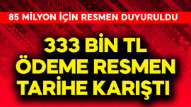 85 milyon için resmen duyuruldu! 333 bin TL resmen tarihe karıştı