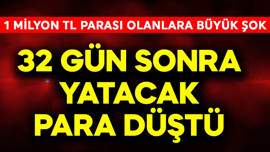 1 milyon TL parası olanlara büyük şok! 32 gün sonra yatacak para düştü
