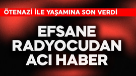 Efsane radyocudan acı haber! Ötenazi ile yaşamına son verdi