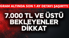 Gram altında son 1 ay detayı şaşırttı! 7.000 TL ve üstü bekleyenler dikkat