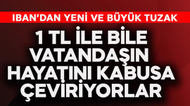 IBAN'da yeni ve büyük tuzak! 1 TL ile bile vatandaşın hayatını kabusa çeviriyorlar