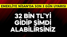 Emeklilere Nisan bitimine 3 gün kala 32 bin TL haberi