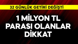 1 milyon TL parası olanlar dikkat! 32 günlük getiri değişti