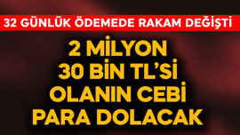 2 milyon 300 bin TL'si olanın cebi para dolacak! 32 günlük ödemede rakam değişti