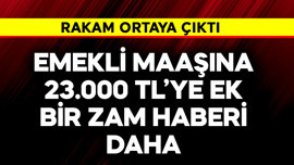 Emekli maaşına 23.000 TL'ye ek bir zam haberi daha! Rakam ortaya çıktı