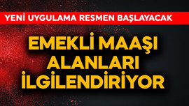Emekli maaşı alanları ilgilendiriyor! Yeni uygulama resmen başlayacak
