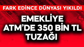 Emekliye ATM'de 350 bin TL tuzağı! Fark edince dünyası yıkıldı