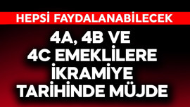 4A, 4B, 4C emeklilere ikramiye tarihlerinde müjde