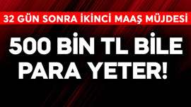 500.000 TL para bile yeter! 32 gün sonra ikinci maaş müjdesi