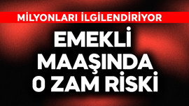 Emekli maaşında 0 zam riski! Milyonları ilgilendiriyor