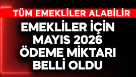 Emekliler için Mayıs 2026 ödeme miktarı belli oldu