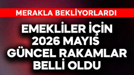 Emekliler için 2026 Mayıs güncel rakamlar belli oldu