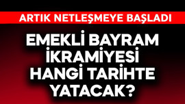 Emekli bayram ikramiyesi hangi tarihte yatıyor?
