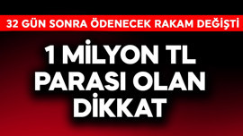 1 milyon TL parası olanlar dikkat! 32 gün sonra ödenecek rakam güncellendi