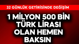 1 milyon 500 bin TL parası olanlar acil baksın! 32 günlük getiri değişti