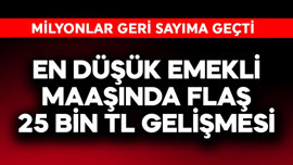 En düşük emekli maaşında flaş 25 bin TL gelişmesi