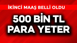 500.000 TL para yeter! İkinci maaş belli oldu