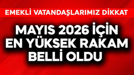 Emekliler dikkat! Mayıs 2026 için en yüksek rakam belli oldu