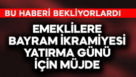 Emeklilere bayram ikramiyesi yatırma günü için müjde
