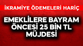 Emeklilere bayram öncesi 25 bin TL müjdesi! İkramiye hariç