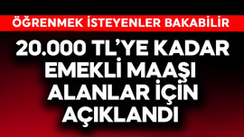 20.000 TL'ye kadar emekli maaşı alanlar için açıklandı