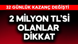 2 milyon TL'si olanlar dikkat! 32 günlük kazanç değişti