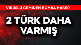 Virüslü gemiden bomba haber! 2 Türk daha varmış