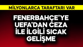 Fenerbahçe'ye UEFA'dan ceza ile ilgili sıcak gelişme!
