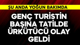 Genç turistin başına tatilde ürkütücü olay geldi! Şu anda yoğun bakımda