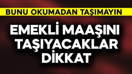 Emekli maaşını taşıyacaklar dikkat