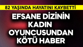 Efsane dizinin kadın oyuncusundan kötü haber! 82 yaşında vefat etti