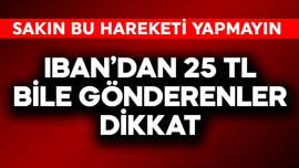 IBAN'dan 25 TL bile gönderenler dikkat! Sakın bu hareketi yapmayın ağır cezası var