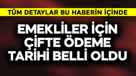 Emekliler için çifte ödemede tarih belli oldu