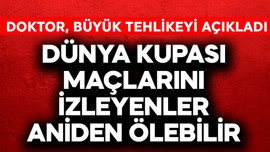 Dünya Kupası maçlarını izleyenler tak diye ölebilir! Uzman doktor büyük tehlikeyi açıkladı