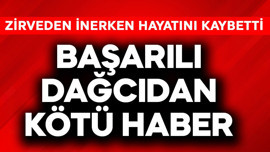 Başarılı dağcıdan kötü haber! Zirveden inerken hayatını kaybetti