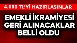Emekli ikramiyesi geri alınacaklar belli oldu! 4.000 TL'yi hazırlasınlar