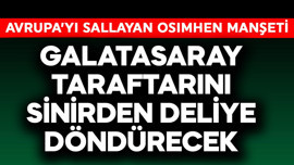 Galatasaray taraftarı sinirden deliye dönecek! Avrupa'yı sallayan Osimhen manşeti