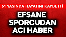 Efsane sporcudan acı haber! 61 yaşında hayatını kaybetti