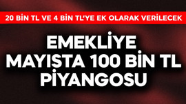 Emekliye mayısta 100 bin TL piyangosu