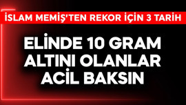 Elinde 10 gram altını olanlar acil baksın! İslam Memiş'ten rekor için 3 tarih
