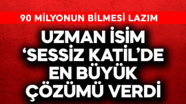 90 milyon bilmeli! Uzman isim 'sessiz katilde' en büyük çözümü verdi