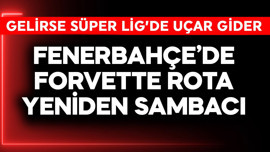 Fenerbahçe'de forvette rota yeniden Sambacı! Gelirse Süper Lig'de uçar gider