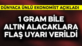 1 gram bile altın alacaklara flaş uyarı verildi! Dünyaca ünlü ekonomist açıkladı