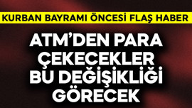 Milyonlara Kurban Bayramı öncesi flaş haber! ATM'den para çekecekler bu değişikliği görecek
