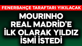 Mourinho Real Madrid'e ilk olarak yıldız ismi istedi! Fenerbahçe taraftarı yıkılacak
